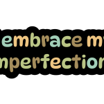 Embracing Imperfections and Rebuilding
